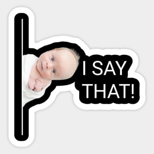 I say that baby Sticker